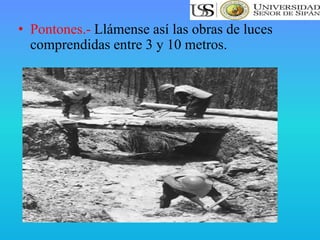 • Pontones.- Llámense así las obras de luces
comprendidas entre 3 y 10 metros.
 