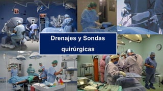 Drenajes y Sondas
quirúrgicas
 