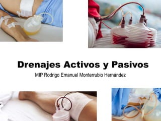 Drenajes Activos y Pasivos
MIP Rodrigo Emanuel Monterrubio Hernández
 