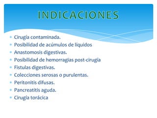 Cirugía contaminada.
Posibilidad de acúmulos de líquidos
Anastomosis digestivas.
Posibilidad de hemorragias post-cirugía
Fistulas digestivas.
Colecciones serosas o purulentas.
Peritonitis difusas.
Pancreatitis aguda.
Cirugía torácica
 