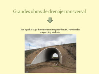 Son aquellas cuya dimensión son mayores de 10m, y desniveles
en puente y viaducto
 