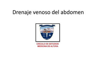 Drenajevenoso del abdomen CIRCULO DE ESTUDIOS  MEDICINA DE ALTURA 
