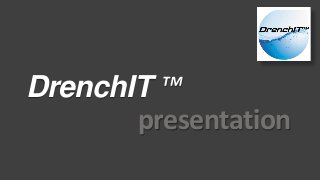 DrenchIT ™ 
presentation 
 