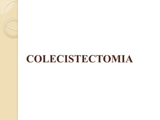 COLECISTECTOMIA
 