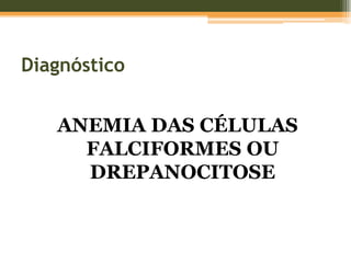 ANEMIA DAS CÉLULAS FALCIFORMES OU DREPANOCITOSEDiagnóstico