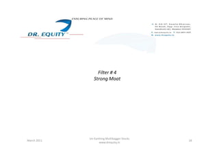 Filter # 4
Strong MoatStrong Moat
18March 2011
Un-Earthing Multibagger Stocks
www.drequity.in
 