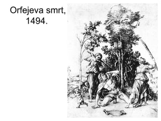 Orfejeva smrt,
1494.
 