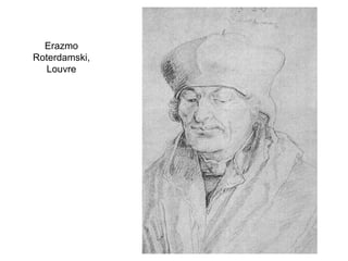 Erazmo
Roterdamski,
Louvre
 