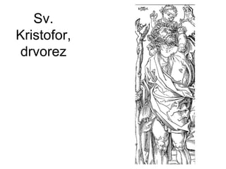 Sv.
Kristofor,
drvorez
 