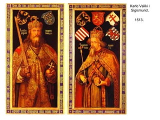 Karlo Veliki i
Sigismund,
1513.
 