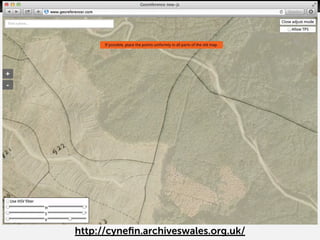 DEMO
http://cyneﬁn.archiveswales.org.uk/
 