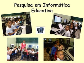 Pesquisa em Informática
       Educativa
 