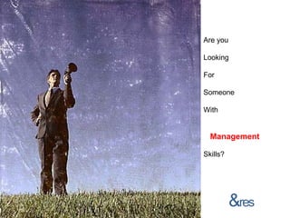 Are you

Looking

For

Someone

With


  Management

Skills?




          &res
 