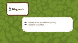 Diagnosis

Investigations ( exclude & prove )
The most useful test

23

 