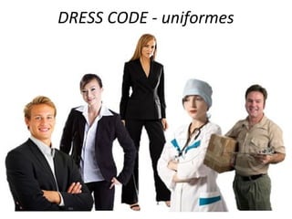 DRESS CODE - uniformes
 