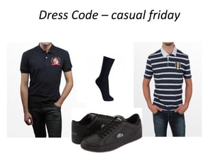Dress Code – casual friday
 