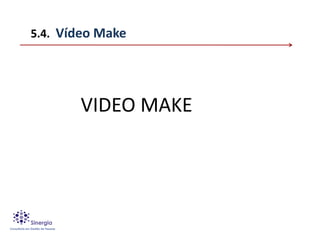 5.4. Vídeo Make




       VIDEO MAKE
 