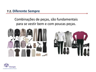 7.2. Diferente Sempre

    Combinações de peças, são fundamentais
     para se vestir bem e com poucas peças.
 