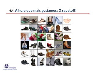 4.4. A hora que mais gostamos: O sapato!!!
 
