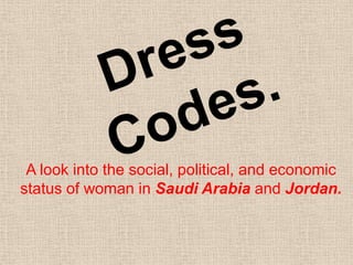 A look into the social, political, and economic
status of woman in Saudi Arabia and Jordan.
 