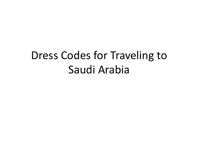 Dress Codes for Traveling to
Saudi Arabia
 