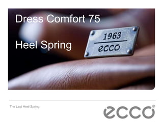 Dress Comfort 75
Heel Spring
The Last Heel Spring
 