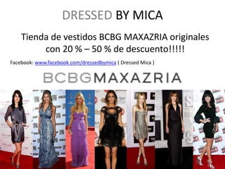 DRESSED BY MICA
Tienda de vestidos BCBG MAXAZRIA originales
con 20 % – 50 % de descuento!!!!!
Facebook: www.facebook.com/dressedbymica ( Dressed Mica )
 