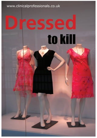 www.clinicalprofessionals.co.uk




Dressed
                       to kill
 