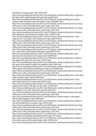 beaded-lace-trumpet-gown-style-t9612.html
http://dresseswedding.bestdresses2013.com/369/david-s-bridal-wedding-dress-organza-a-
line-gown-with-angled-draped-pick-ups-style-swg339.html
http://dresseswedding.bestdresses2013.com/370/david-s-bridal-wedding-dress-petite-
strapless-tulle-ball-gown-with-satin-bodice-style-7ntwg9927.html
http://dresseswedding.bestdresses2013.com/371/david-s-bridal-bridesmaid-dresses-long-
chiffon-dress-with-removable-flower-detail-style-vc307.html
http://dresseswedding.bestdresses2013.com/372/david-s-bridal-bridesmaid-dresses-long-
chiffon-dress-with-removable-flower-detail-style-vc307.html
http://dresseswedding.bestdresses2013.com/373/david-s-bridal-wedding-dress-strapless-
satin-ball-gown-with-beaded-lace-bodice-style-1210691.html
http://dresseswedding.bestdresses2013.com/374/david-s-bridal-wedding-dress-a-line-
organza-over-satin-gown-with-beaded-sash-style-wg3412.html
http://dresseswedding.bestdresses2013.com/375/david-s-bridal-bridesmaid-dresses-long-
chiffon-dress-with-removable-flower-detail-style-vc307.html
http://dresseswedding.bestdresses2013.com/376/david-s-bridal-bridesmaid-dresses-long-
chiffon-dress-with-removable-flower-detail-style-vc307.html
http://dresseswedding.bestdresses2013.com/377/david-s-bridal-wedding-dress-all-over-
lace-a-line-halter-with-beaded-embroidery-style-9h9572.html
http://dresseswedding.bestdresses2013.com/378/david-s-bridal-wedding-dress-cap-
sleeved-satin-side-draped-a-line-gown-style-9t3090.html
http://dresseswedding.bestdresses2013.com/379/david-s-bridal-wedding-dress-chiffon-a-
line-gown-with-split-front-skirt-style-123014.html
http://dresseswedding.bestdresses2013.com/380/david-s-bridal-wedding-dress-satin-a-
line-gown-with-beaded-metallic-lace-applique-style-t9569.html
http://dresseswedding.bestdresses2013.com/381/david-s-bridal-wedding-dress-strapless-
taffeta-gown-with-beaded-embellishment-style-231m20990.html
http://dresseswedding.bestdresses2013.com/382/david-s-bridal-bridesmaid-dresses-long-
chiffon-dress-with-removable-flower-detail-style-vc307.html
http://dresseswedding.bestdresses2013.com/383/david-s-bridal-wedding-dress-a-line-side-
drape-strapless-gown-style-9v9665.html
http://dresseswedding.bestdresses2013.com/384/david-s-bridal-wedding-dress-a-line-
with-chiffon-split-front-overlay-style-9v9010.html
http://dresseswedding.bestdresses2013.com/385/david-s-bridal-wedding-dress-strapless-
beaded-corset-gown-with-pick-up-skirt-style-123322.html
http://dresseswedding.bestdresses2013.com/386/david-s-bridal-wedding-dress-satin-off-
the-shoulder-a-line-with-side-drape-style-9br1035.html
http://dresseswedding.bestdresses2013.com/387/david-s-bridal-bridesmaid-dresses-long-
chiffon-dress-with-removable-flower-detail-style-vc307.html
http://dresseswedding.bestdresses2013.com/388/david-s-bridal-strapless-a-line-gown-
with-beaded-appliques-style-e8396.html
http://dresseswedding.bestdresses2013.com/389/david-s-bridal-wedding-dress-chiffon-a-
line-with-beaded-lace-on-empire-style-9v9743.html
http://dresseswedding.bestdresses2013.com/390/david-s-bridal-bridesmaid-dresses-long-
chiffon-dress-with-removable-flower-detail-style-vc307.html
http://dresseswedding.bestdresses2013.com/391/david-s-bridal-bridesmaid-dresses-long-
chiffon-dress-with-removable-flower-detail-style-vc307.html
http://dresseswedding.bestdresses2013.com/392/david-s-bridal-wedding-dress-draped-
satin-bodice-with-beaded-embroidered-detail-style-ct314.html
http://dresseswedding.bestdresses2013.com/393/david-s-bridal-wedding-dress-strapless-
fit-and-flare-gown-with-beaded-bodice-style-129054.html
http://dresseswedding.bestdresses2013.com/394/david-s-bridal-bridesmaid-dresses-long-
 