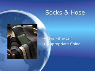 Socks & Hose



• Over-the-calf
• Appropriate Color
 