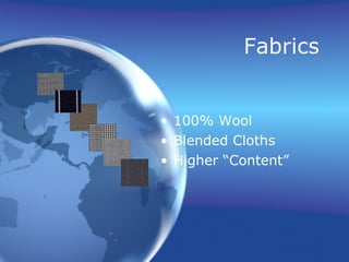 Fabrics


• 100% Wool
• Blended Cloths
• Higher “Content”
 