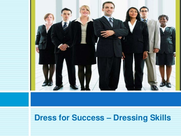 dress for success dressing skills dressing for success