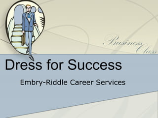 Dress for Success
  Embry-Riddle Career Services
 