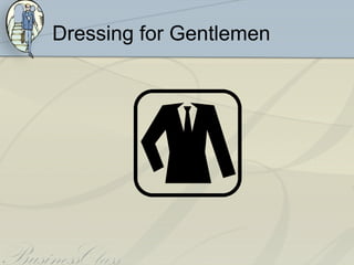 Dressing for Gentlemen
 