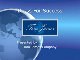 Dress For Success Presented by  Tom James Company 