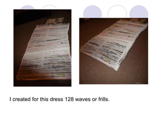 I created for this dress 128 waves or frills.

 