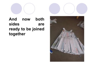 And now both
sides
are
ready to be joined
together

 