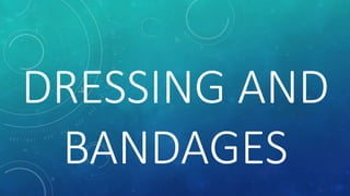 DRESSING AND
BANDAGES
 