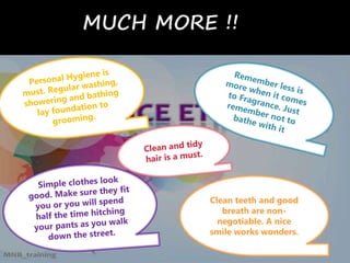 Clean teeth and good
breath are non-negotiable.
A nice
smile works wonders.