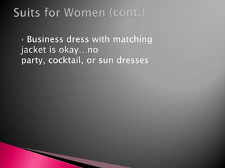 For men, pants that ride low, below the waist.  Put on a belt.For women, tops with plunging necklines. Keep the top buttons buttoned.For everyone, any item that fits tightly enough to be sexually suggestive.Don’t wear tight, baggy, or sexy clothing.