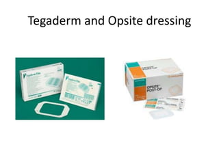 Tegaderm and Opsite dressing
 