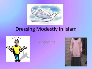Dressing Modestly in Islam BY Momina 
