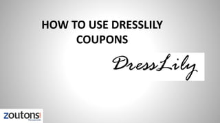HOW TO USE DRESSLILY
COUPONS
 