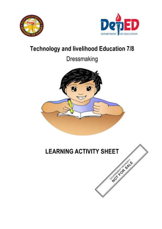 Technology and livelihood Education 7/8
Dressmaking
LEARNING ACTIVITY SHEET
 
