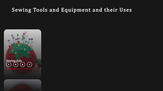 Sewing Tools and Equipment and their Uses
Sewing Aids
 