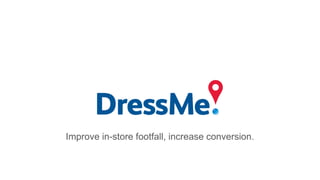Improve in-store footfall, increase conversion.
 