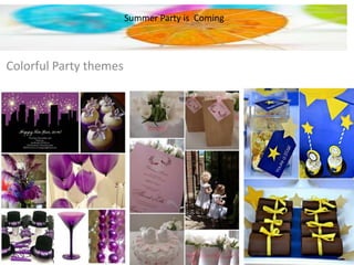 It’s Party Time
Colorful Party themes
Summer Party is Coming
 