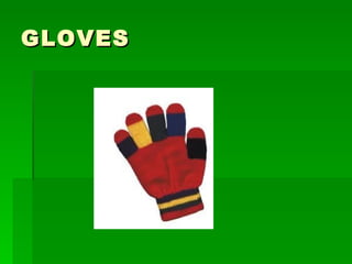 GLOVES
 