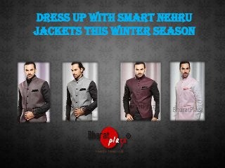 Dress Up With Smart Nehru
Jackets This Winter Season

 