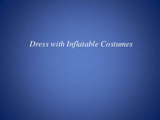 Dress with Inflatable Costumes
 
